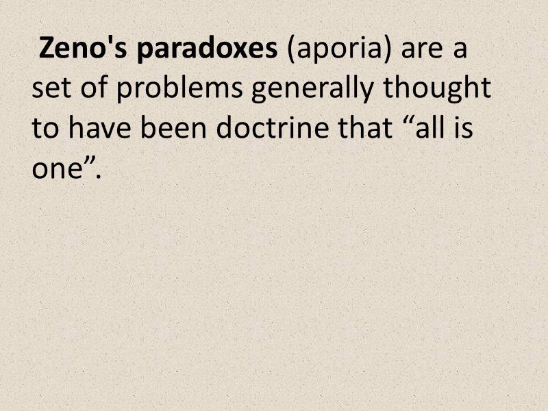 Zeno's paradoxes (aporia) are a set of problems generally thought to have been doctrine